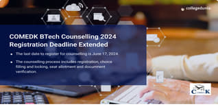 COMEDK BTech Counselling 2024 Registration Deadline Extended to June 17, Register Here